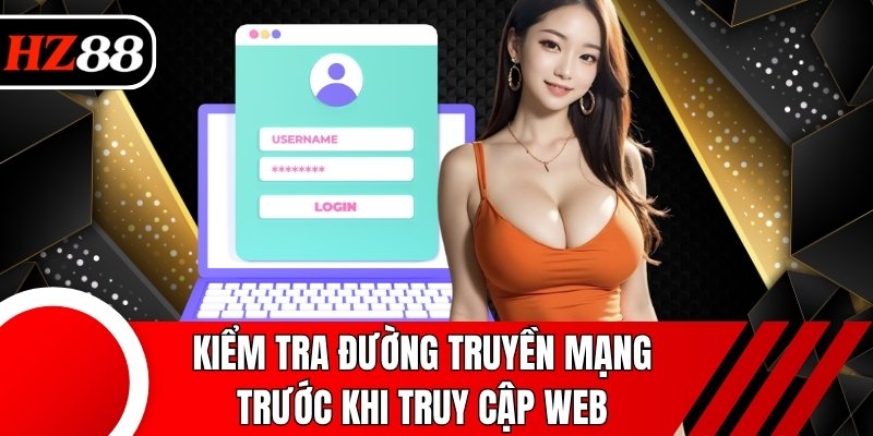 Kiểm tra đường truyền mạng trước khi truy cập web