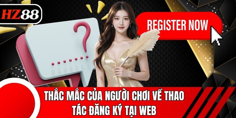 Thắc mắc của người chơi về thao tác đăng ký tại web